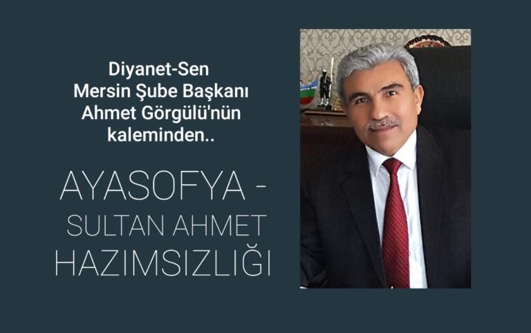 AYASOFYA – SULTAN AHMET  HAZIMSIZLIĞI