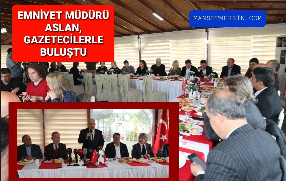 EMNİYET MÜDÜRÜ ASLAN, GAZETECİLERLE BULUŞTU