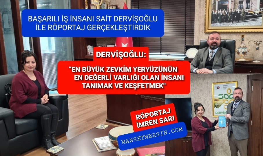 BAŞARILI İŞ İNSANI SAİT DERVİŞOĞLU İLE RÖPORTAJ GERÇEKLEŞTİRDİK
