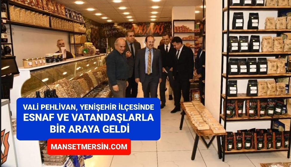 VALİ PEHLİVAN, YENİŞEHİR İLÇESİNDE ESNAF VE VATANDAŞLARLA BİR ARAYA GELDİ