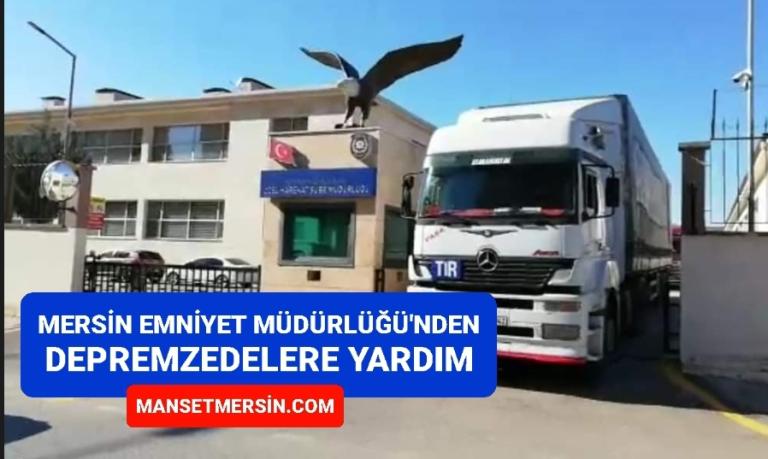 MERSİN EMNİYET MÜDÜRLÜĞÜ’NDEN DEPREMZEDELERE YARDIM!