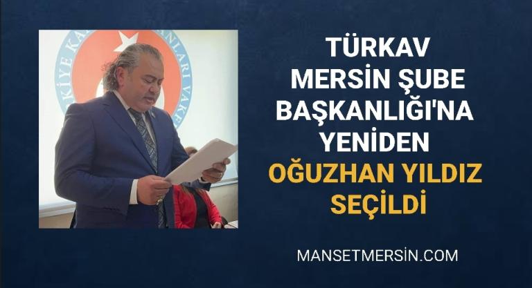 TÜRKAV MERSİN ŞUBE BAŞKANLIĞI’NA YENİDEN OĞUZHAN YILDIZ SEÇİLDİ