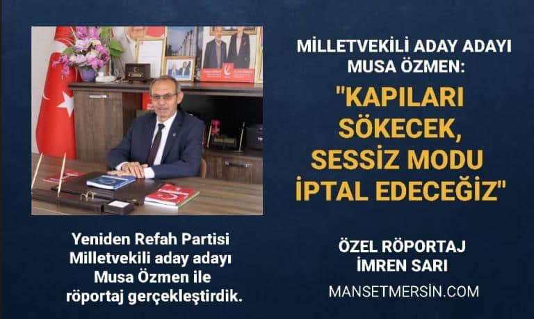 MUSA ÖZMEN: “KAPILARI SÖKECEK, SESSİZ MODU İPTAL EDECEĞİZ”