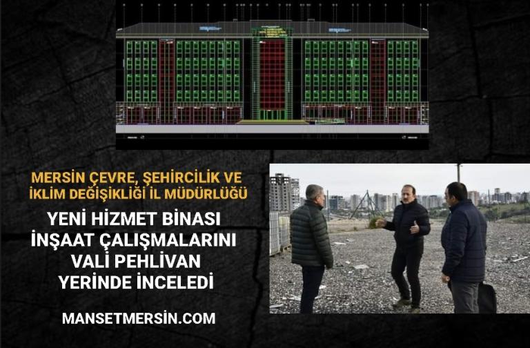 VALİ PEHLİVAN, YENİ HİZMET BİNASI İNŞAAT ÇALIŞMALARINI YERİNDE İNCELEDİ