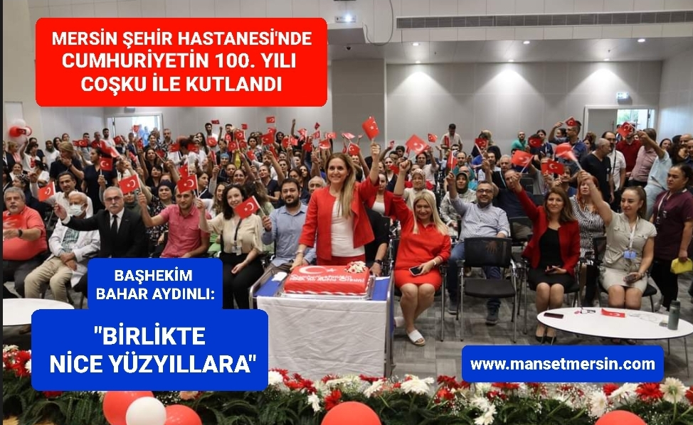 MERSİN ŞEHİR HASTANESİ’NDE CUMHURİYETİN 100. YILI COŞKU İLE KUTLANDI