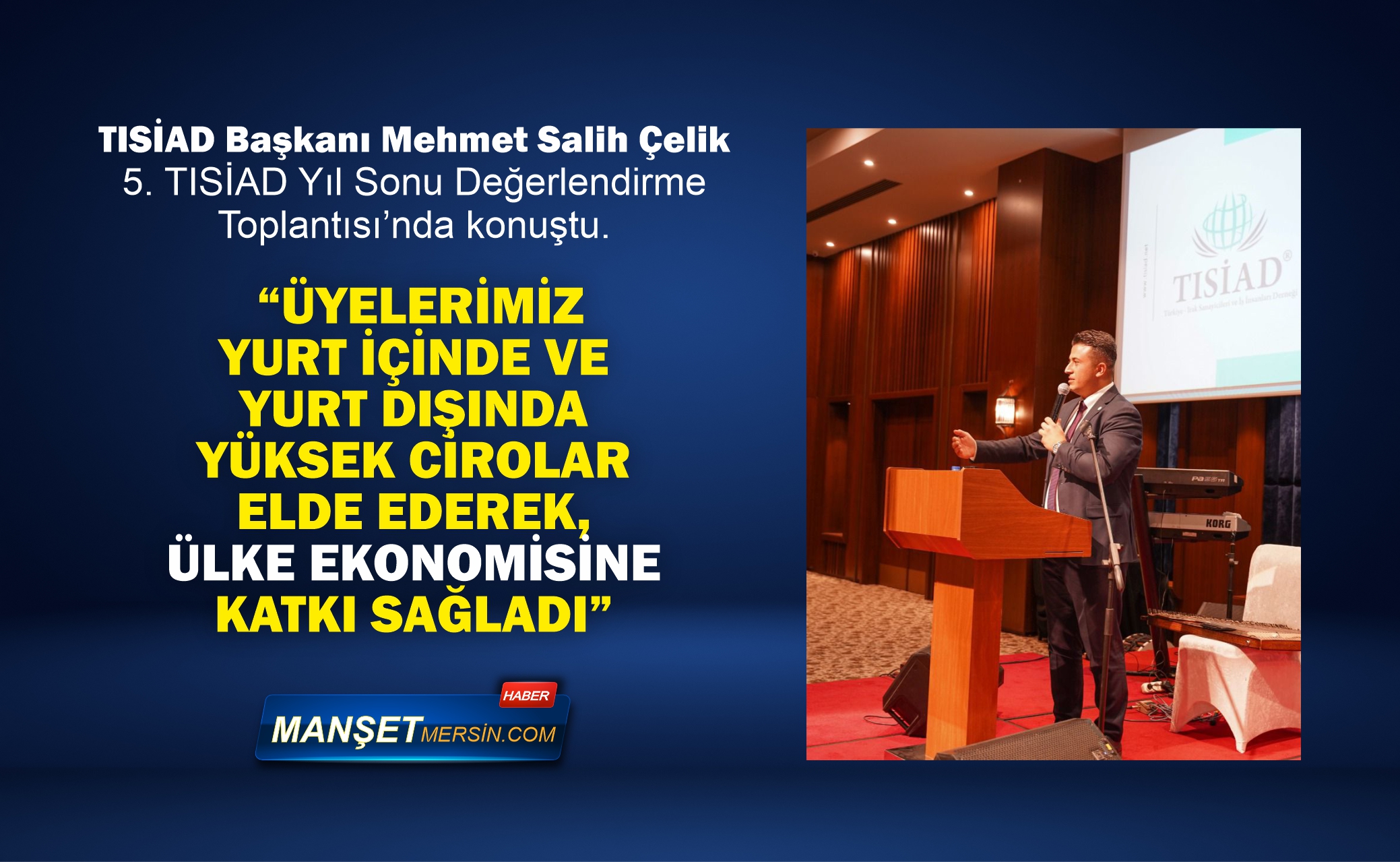 ÇELİK: “ÜYELERİMİZ YURT İÇİNDE VE YURT DIŞINDA YÜKSEK CİROLAR ELDE EDEREK, ÜLKE EKONOMİSİNE KATKI SAĞLADI”