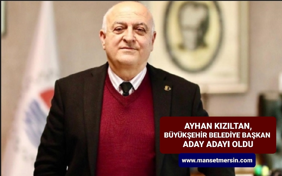 KIZILTAN, CHP’DEN MERSİN BÜYÜKŞEHİR BELEDİYE BAŞKAN ADAY ADAYI OLDU