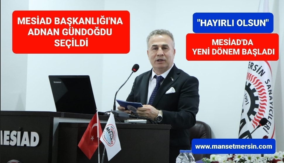 MESİAD BAŞKANLIĞI’NA ADNAN GÜNDOĞDU SEÇİLDİ