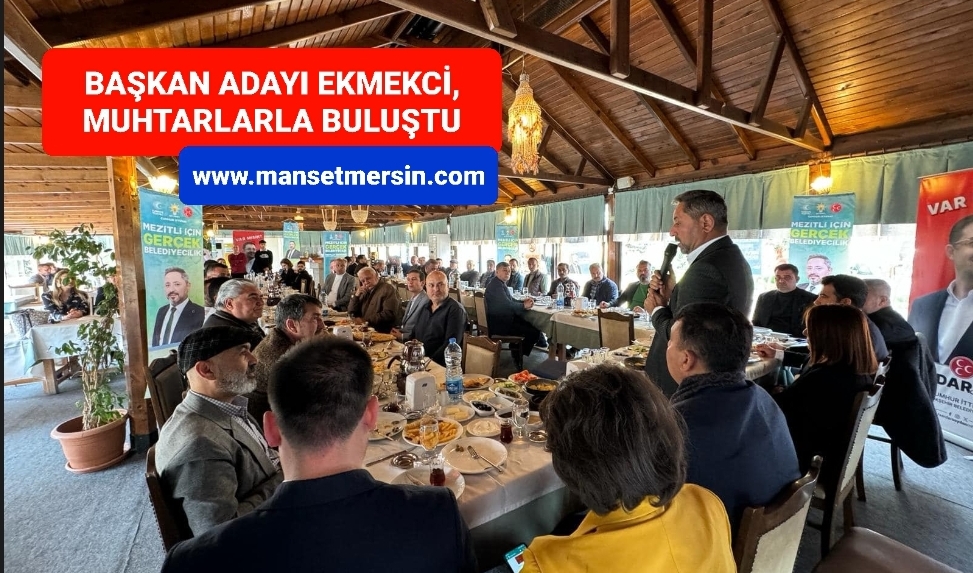BAŞKAN ADAYI EKMEKCİ, MUHTARLARLA BULUŞTU