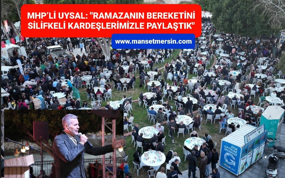 MHP’Lİ UYSAL: “RAMAZANIN BEREKETİNİ SİLİFKELİ KARDEŞLERİMİZLE PAYLAŞTIK”