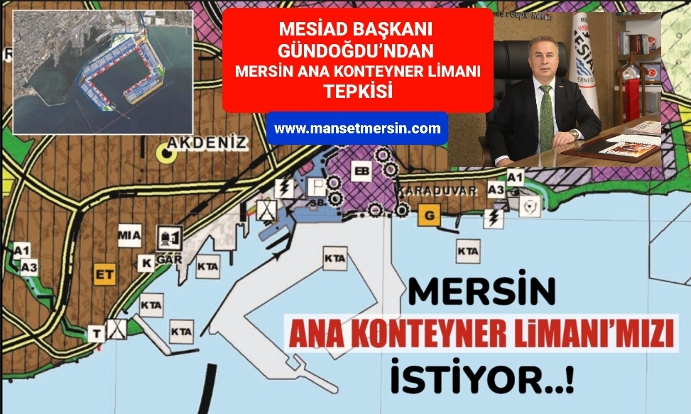 MESİAD BAŞKANI GÜNDOĞDU’NDAN MERSİN ANA KONTEYNER LİMANI TEPKİSİ