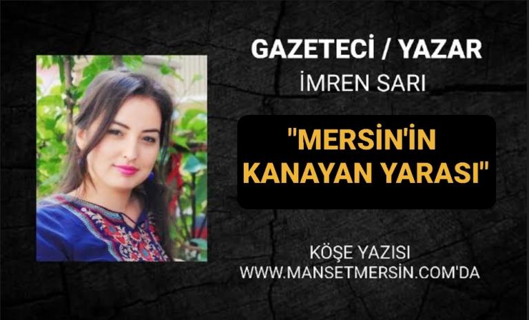 “MERSİN’İN KANAYAN YARASI”