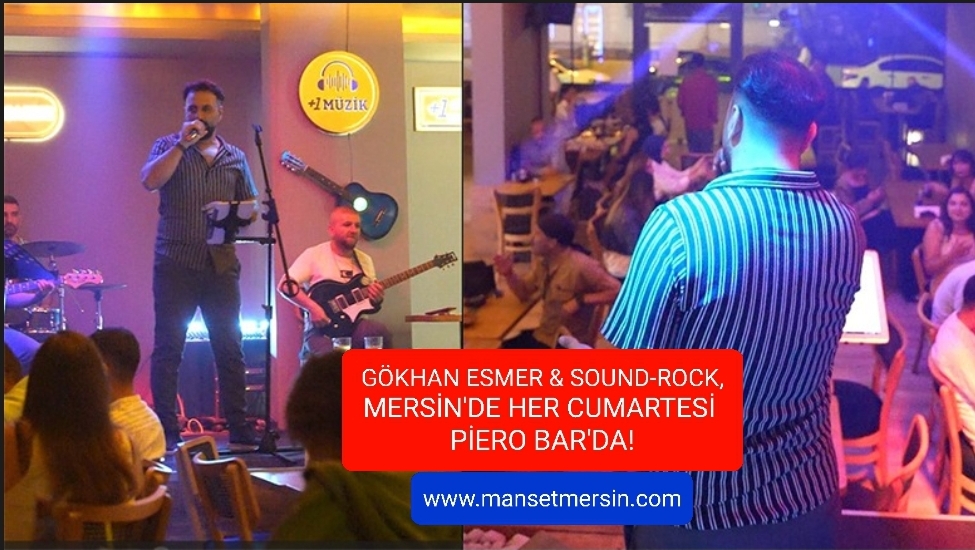 GÖKHAN ESMER & SOUND-ROCK, MERSİN’DE HER CUMARTESİ PİERO BAR’DA!