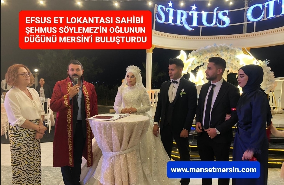 ŞEHMUS SÖYLEMEZ’İN OĞLUNUN DÜĞÜNÜ MERSİN’İ BULUŞTURDU