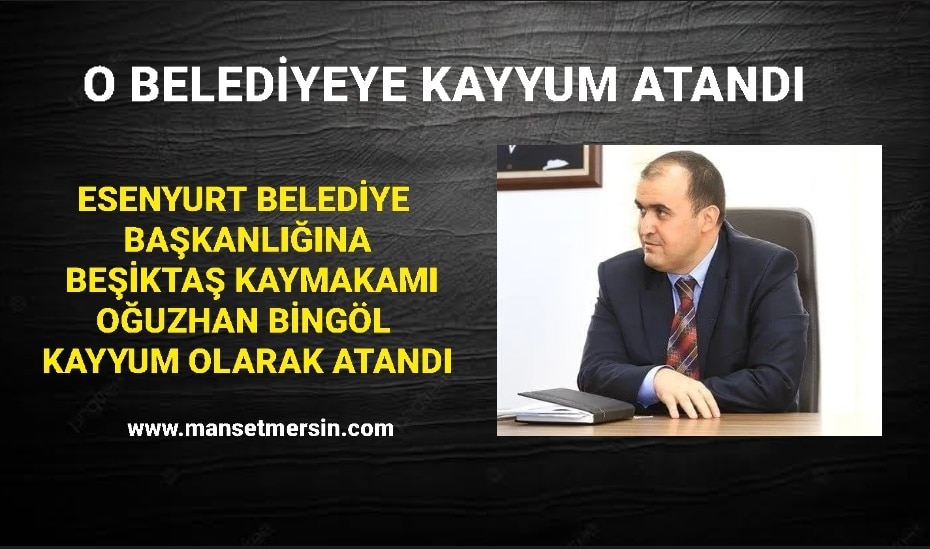 ESENYURT BELEDİYE BAŞKANLIĞI’NA KAYYUM ATANDI
