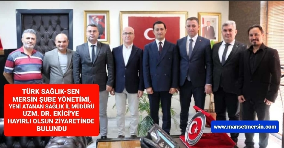 TÜRK SAĞLIK-SEN MERSİN ŞUBE YÖNETİMİ, YENİ ATANAN SAĞLIK İL MÜDÜRÜ EKİCİ’YE HAYIRLI OLSUN ZİYARETİNDE BULUNDU