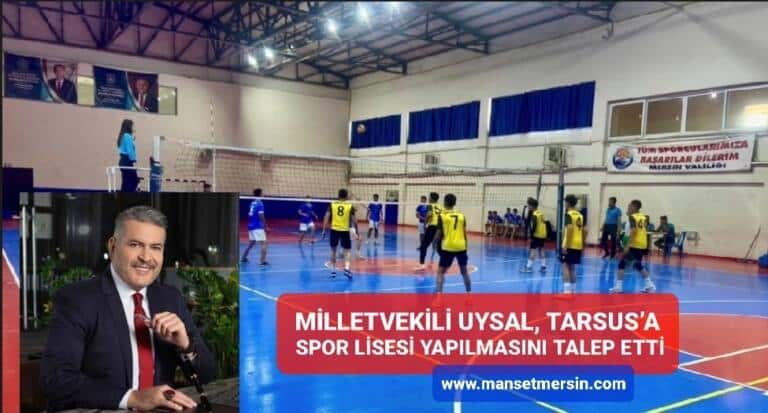 MİLLETVEKİLİ UYSAL, TARSUS’A SPOR LİSESİ YAPILMASINI TALEP ETTİ