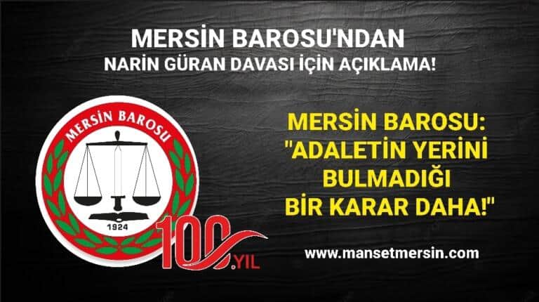 MERSİN BAROSU: “ADALETİN YERİNİ BULMADIĞI BİR KARAR DAHA!”