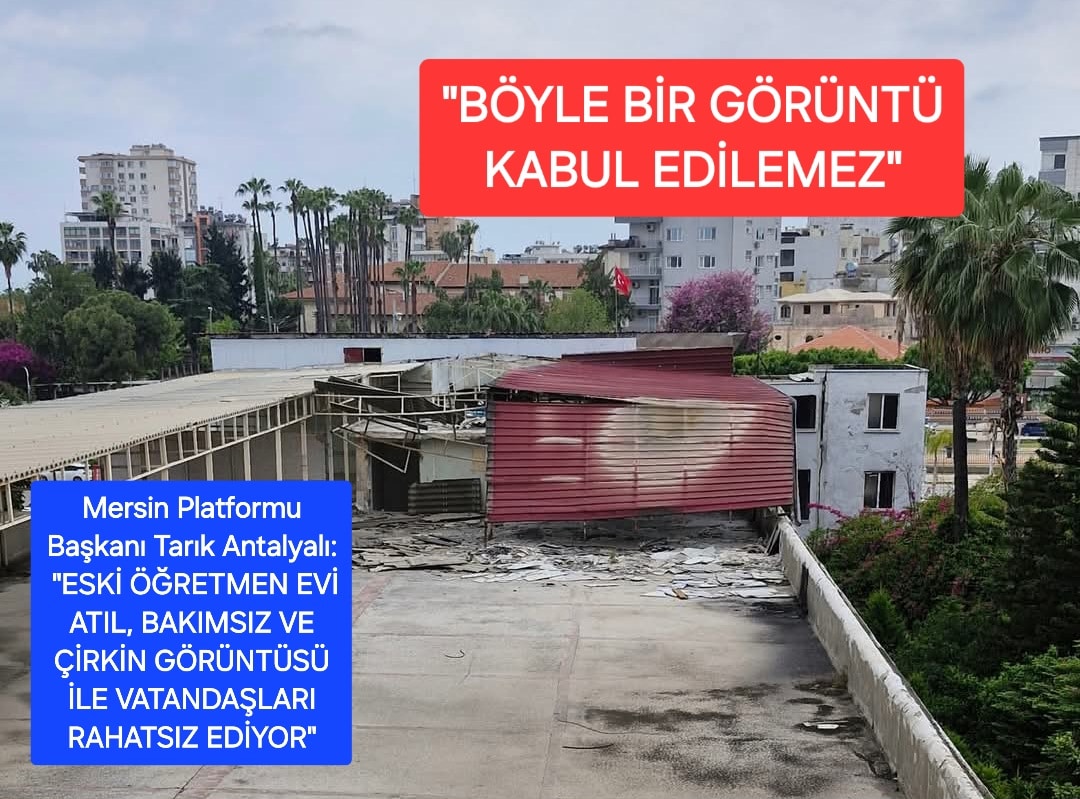 ANTALYALI: “ESKİ ÖĞRETMEN EVİ ATIL, BAKIMSIZ VE ÇİRKİN GÖRÜNTÜSÜ İLE VATANDAŞLARI RAHATSIZ EDİYOR”
