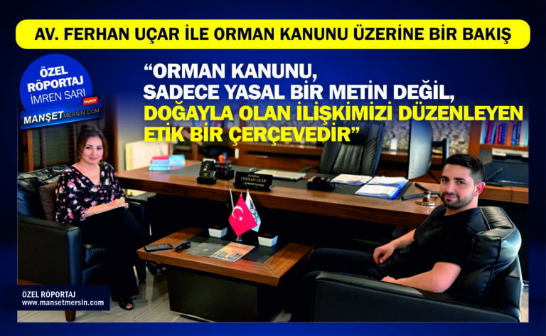 AV. FERHAN UÇAR İLE ORMAN KANUNU ÜZERİNE ÖZEL RÖPORTAJ…