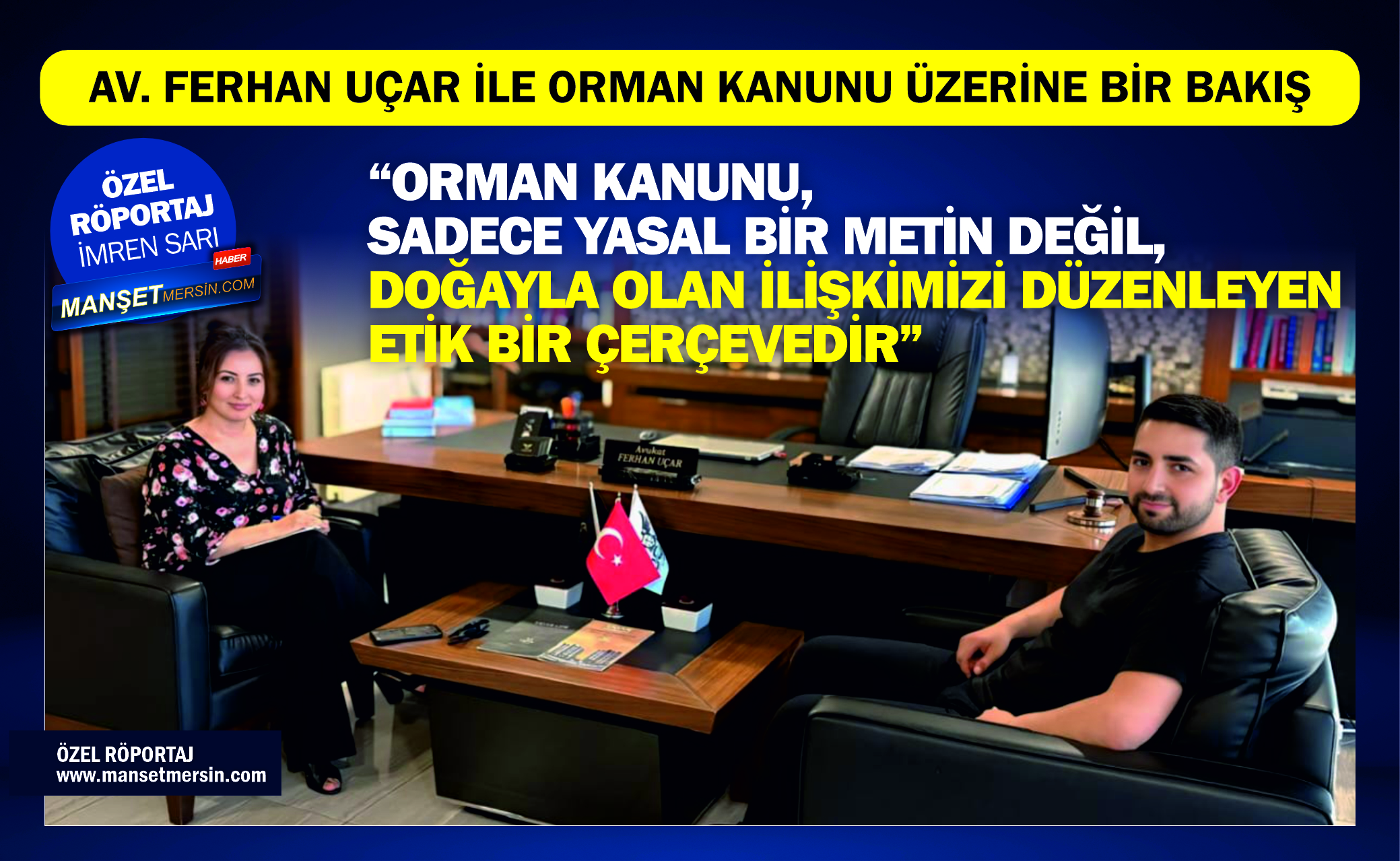 AV. FERHAN UÇAR İLE ORMAN KANUNU ÜZERİNE ÖZEL RÖPORTAJ…