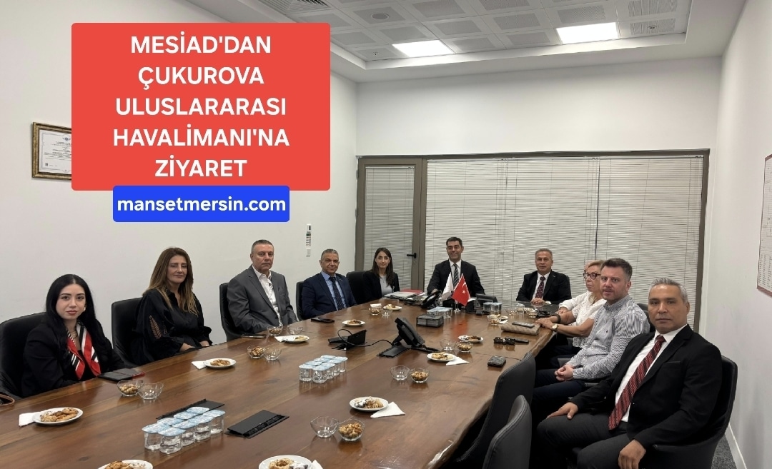 MESİAD’DAN ÇUKUROVA ULUSLARARASI HAVALİMANI’NA ZİYARET