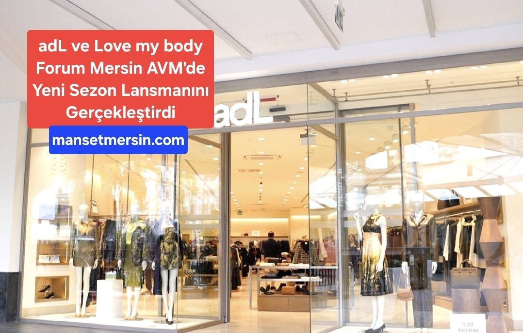 adL ve Love my body Forum Mersin AVM’de   Yeni Sezon Lansmanını Gerçekleştirdi