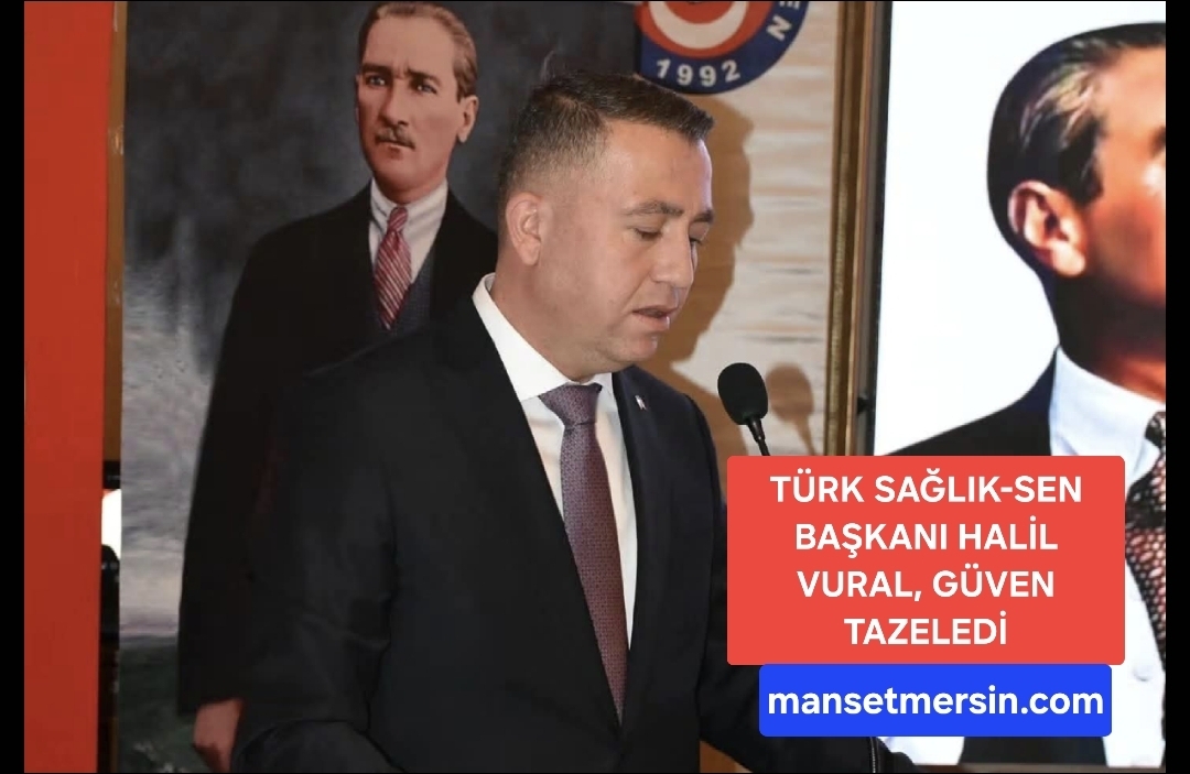 TÜRK SAĞLIK-SEN BAŞKANI HALİL VURAL, GÜVEN TAZELEDİ