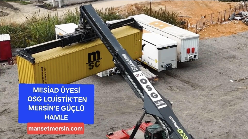 MESİAD ÜYESİ OSG LOJİSTİK’TEN MERSİN’E GÜÇLÜ HAMLE