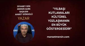 “YILBAŞI KUTLAMALARI KÜLTÜREL YOZLAŞMANIN EN BÜYÜK GÖSTERGESİDİR”