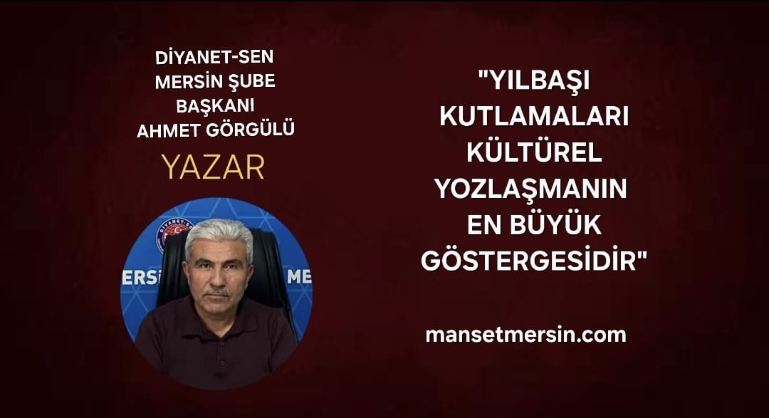 “YILBAŞI KUTLAMALARI KÜLTÜREL YOZLAŞMANIN EN BÜYÜK GÖSTERGESİDİR”