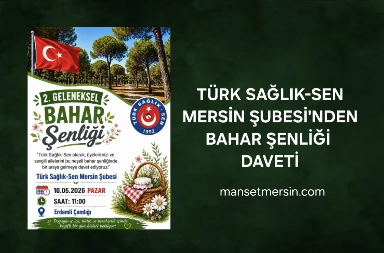 TÜRK SAĞLIK-SEN MERSİN ŞUBESİ’NDEN BAHAR ŞENLİĞİ DAVETİ