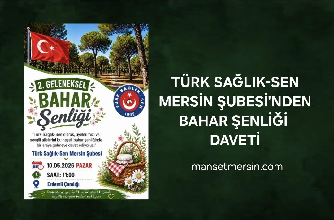 TÜRK SAĞLIK-SEN MERSİN ŞUBESİ’NDEN BAHAR ŞENLİĞİ DAVETİ