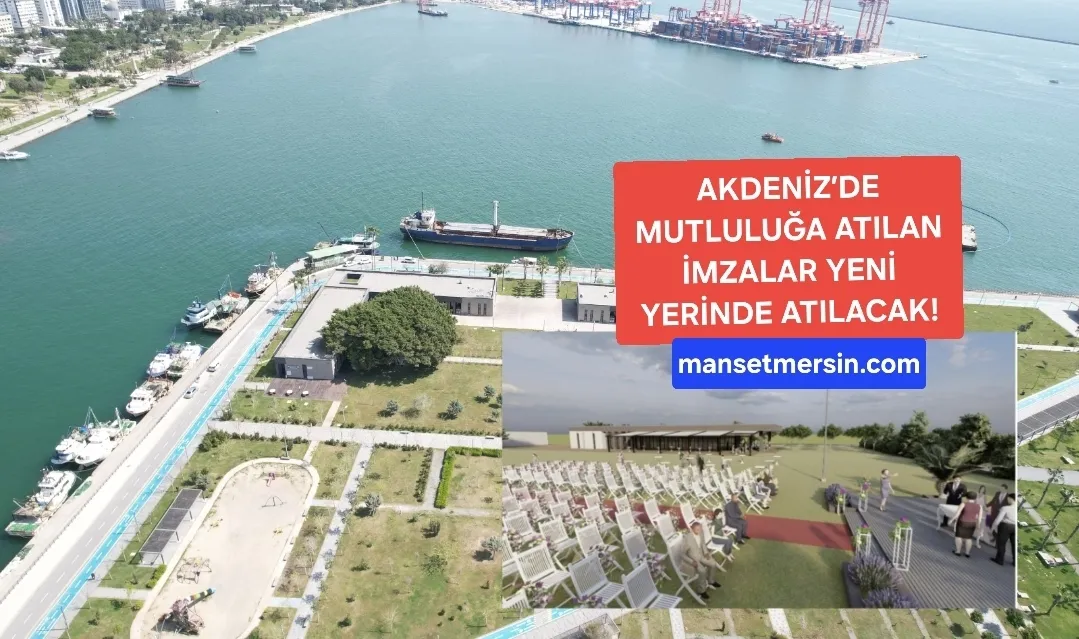 AKDENİZ’DE MUTLULUĞA ATILAN İMZALAR YENİ YERİNDE ATILACAK!