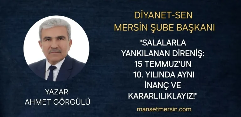 “SALALARLA YANKILANAN DİRENİŞ: 15 TEMMUZ’UN 10. YILINDA AYNI İNANÇ VE KARARLILIKLAYIZ!”