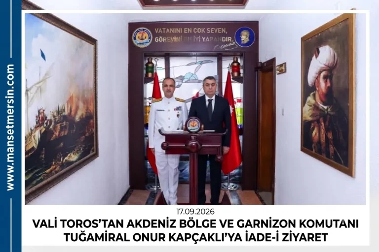 VALİ TOROS’TAN AKDENİZ BÖLGE VE GARNİZON KOMUTANI TUĞAMİRAL ONUR KAPÇAKLI’YA İADEİ ZİYARET