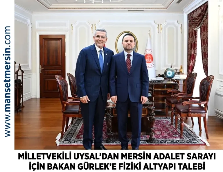 MİLLETVEKİLİ UYSAL’DAN MERSİN ADALET SARAYI İÇİN BAKAN GÜRLEK’E FİZİKİ ALTYAPI TALEBİ