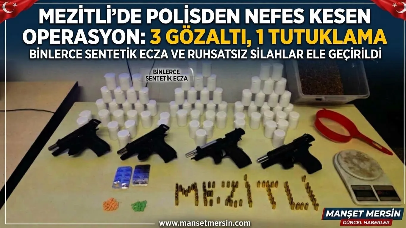 MEZİTLİ’DE POLİSDEN NEFES KESTEN OPERASYON: 3 GÖZALTI, 1 TUTUKLAMA