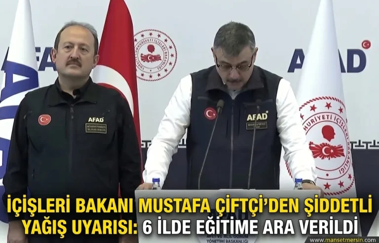 İÇİŞLERİ BAKANI MUSTAFA ÇİFTÇİ’DEN ŞİDDETLİ YAĞIŞ UYARISI: 6 İLDE EĞİTİME ARA VERİLDİ