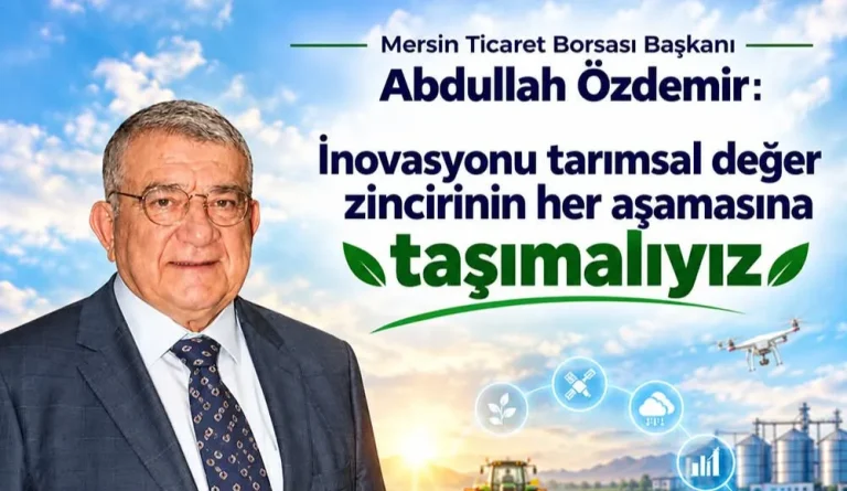 MTB BAŞKANI ÖZDEMİR: “İNOVASYONU TARIMSAL DEĞER ZİNCİRİNİN HER AŞAMASINA TAŞIMALIYIZ”